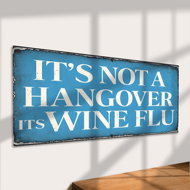 It's Not a Hangover It's Wine Flu Sign – Funny Metal Sign